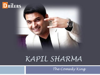 KAPIL SHARMA
The Comedy King
 