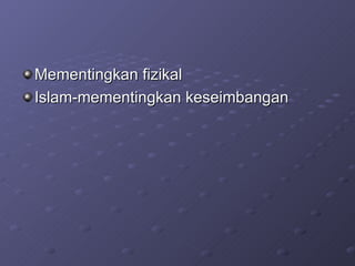 Mementingkan fizikal Islam-mementingkan keseimbangan 