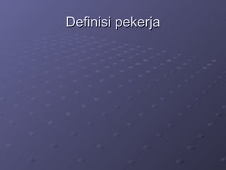 Definisi pekerja 