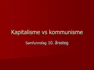 Kapitalisme vs kommunisme Samfunnsfag 10. årssteg 