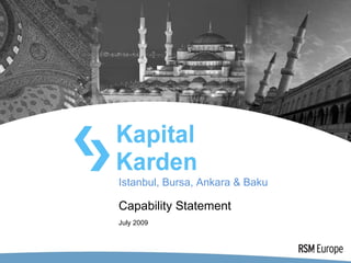 Istanbul, Bursa, Ankara & Baku

Capability Statement
July 2009
 