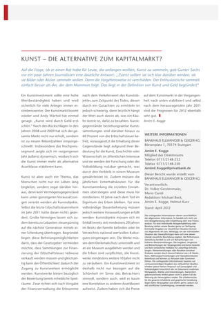 KUNST – DIE ALTERNATIVE ZUM KAPITALMARKT?
Auf die Frage, ob er einen Rat habe für Leute, die anfangen wollten, Kunst zu sammeln, gab Gunter Sachs
vor ein paar Jahren Journalisten eine deutliche Antwort: „Zuerst sollten sie sich klar darüber werden, ob
sie Bilder oder Aktien sammeln wollen. Denn die Vorgehensweise ist verschieden. Der Enthusiastische sammelt
einfach besser als der, der dem Mammon folgt. Das liegt in der Definition von Kunst und Geld begründet!“

Ein Kunstinvestment sollte eine hohe      nach dem Verkehrswert des Kunstob-          auf dem Kunstmarkt in der Vergangen-
Wertbeständigkeit haben und wird          jektes zum Zeitpunkt des Todes, diesen      heit nach unten stabilisiert und selbst
sicherlich für viele Anleger immer er-    durch ein Gutachten zu ermitteln ist        nach dem herausragenden Jahr 2011
strebenswerter. Der Kunstmarkt boomt      jedoch schwierig, denn letztlich hängt      sind die Prognosen für 2012 ebenfalls
wieder und Andy Warhol hat einmal         der Wert auch davon ab, was ein Käu-        sehr gut.
gesagt: „Kunst wird durch Geld erst       fer bereit ist, dafür zu bezahlen. Kunst-   Arnim E. Kogge
schön.“ Nach den Rückschlägen in den      gegenstände beziehungsweise Kunst-
Jahren 2008 und 2009 hat sich der ge-     sammlungen sind darüber hinaus zu
                                                                                      WEITERE INFORMATIONEN
samte Markt nicht nur erholt, sondern     60 Prozent von der Erbschaftsteuer be-
ist zu neuen Rekordzahlen emporge-        freit, vorausgesetzt die Erhaltung dieser   BANKHAUS ELLWANGER & GEIGER KG
schnellt. Insbesondere das Hochpreis-     Gegenstände liegt aufgrund ihrer Be-        Börsenplatz 1, 70174 Stuttgart

segment zeigte sich im vergangenen        deutung für die Kunst, Geschichte oder      Arnim E. Kogge
Jahr äußerst dynamisch, wodurch sich      Wissenschaft im öffentlichen Interesse      Mitglied des Direktoriums
                                                                                      Telefon 0711/2148-232
die Kunst immer mehr als alternative      und sie werden der Forschung oder der
                                                                                      Telefax 0711/2148-250
Asset klasse etablieren kann.             Volksbildung nutzbar gemacht, was           ArnimE.Kogge@privatbank.de
                                          durch den Verbleib in einem Museum
                                                                                      Dieser Bericht wurde erstellt vom
Kunst ist aber auch ein Thema, das        gewährleistet ist. Zudem müssen die
                                                                                      BANKHAUS ELLWANGER & GEIGER KG
Menschen nicht nur ein Leben lang         jährlichen Unterhaltskosten für die
                                                                                      Verantwortlich:
begleitet, sondern sogar darüber hin-     Kunstsammlung die erzielten Einnah-
                                                                                      Dr. Volker Gerstenmaier,
aus, denn kein Vermögensgegenstand        men übersteigen und diese muss für          Mario Caroli
kann unter günstigeren Voraussetzun-      mindestens 10 Jahre nach dem Tod im         Redaktion: Michael Beck,
gen vererbt werden als Kunstobjekte.      Eigentum des Erben bleiben. Für eine        Arnim E. Kogge, Helmut Kurz
Selbst die letzte Erbschaftsteuerreform   vollständige Steuerbefreiung müssen         Stand: April 2012
im Jahr 2011 hatte daran nichts geän-     jedoch weitere Voraussetzungen erfüllt
                                                                                      Die vorliegenden Informationen dienen ausschließlich
dert. Große Vermögen lassen sich zu-      werden: Kunstobjekte müssen sich im         der allgemeinen Information. Es handelt sich nicht um
                                                                                      eine Anlageberatung oder Empfehlung oder eine Finanz-
dem bereits zu Lebzeiten steuergünstig    Erbfall bereits seit mindestens 20 Jahren   analyse. Für eine individuelle Anlageempfehlung oder
                                                                                      Beratung stehen unsere Berater gerne zur Verfügung.
auf die nächste Generation mittels ei-    im Besitz der Familie beﬁnden oder im       Eventuelle Angaben zur steuerlichen Situation können
                                                                                      nur allgemeiner Art sein. Abhängig von der individuellen
ner Schenkung übertragen. Begründet       Verzeichnis national wertvollen Kultur-     Situation des Steuerpﬂichtigen kann sich eine abwei-
                                                                                      chende steuerliche Beurteilung ergeben. Bei Performance-
liegen diese Befreiungsmöglichkeiten      gutes eingetragen sein. Die Werke müs-      darstellung handelt es sich um Betrachtungen von
darin, dass der Gesetzgeber vermeiden     sen dem Denkmalschutz unterstellt und       früheren Wertentwicklungen. Die Angaben, Vergleiche
                                                                                      und Betrachtungen der Vergangenheit sind keine Garantie
möchte, dass Sammlungen zur Finan-        an ein Museum ausgeliehen werden und        und kein verlässlicher Indikator für zukünftige Entwick-
                                                                                      lungen. Wertentwicklungen oder Renditen einzelner
zierung der Erbschaftsteuer teilweise     die Erben sind verpﬂichtet, die Kunst-      Produkte werden durch diverse Faktoren wie z.B. Markt-,
                                                                                      Kurs-, Währungsschwankungen und Transaktionskosten
verkauft werden müssen und gleichzei-     werke mindestens weitere 10 Jahre nicht     beeinﬂusst und können zu Verlusten oder Gewinnen
                                                                                      führen. Die vorliegenden Informationen basieren auf
tig kann der Öffentlichkeit dadurch der   zu veräußern. Ein Kunstinvestment ist       vertrauenswürdigen Angaben aus verlässlichen Quellen,
                                                                                      erheben jedoch keinen Anspruch auf Genauigkeit und
Zugang zu Kunstwerken ermöglicht          deshalb nicht nur bezogen auf die           Vollständigkeit hinsichtlich der im Dokument erwähnten
                                                                                      Wertpapiere, Märkte und Entwicklungen. Namentlich
werden. Kunstwerke bieten bezüglich       Schönheit im Sinne des Betrachters          gekennzeichnete Artikel geben nicht in jedem Fall die
                                                                                      Meinung des Herausgebers wieder. Die Urheberrechte
der Bewertung bereits erhebliche Spiel-   sinnvoll, sondern auch, weil es kaum        für die gesamte inhaltliche und graphische Gestaltung
                                                                                      liegen beim Herausgeber und dürfen gerne, jedoch nur
räume. Zwar richtet sich nach Vorgabe     eine Korrelation zu anderen Assetklassen    mit schriftlicher Genehmigung, verwendet werden.
der Finanzverwaltung die Erbsumme         aufweist. Zudem haben sich die Preise
 