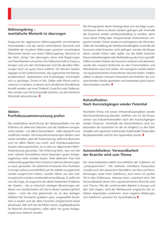 Der Kerngedanke dieser Strategie lässt sich wie folgt zusam-
     Währungskrieg –                                                   menfassen: Wenn es diesen Ländern gelingen soll, innerhalb
     martialische Rhetorik ist überzogen                               der Eurozone wieder wettbewerbsfähig zu werden, dann
                                                                       muss dieser Erfolg über entsprechende Unternehmen um­
     Aufgrund der aggressiven Währungspolitik verschiedener            gesetzt werden. Daran wiederum partizipieren die Aktionäre.
     Notenbanken und der damit verbundenen Dynamik und                 Sollte die Herstellung der Wettbewerbsfähigkeit innerhalb der
     Volatilität der einzelnen Währungen sprechen verschiedene         Eurozone wider Erwarten nicht gelingen, werden die Bürger
     Ökonomen bereits von einem Währungskrieg. Dennoch ist             dieser Länder früher oder später vor die Wahl zwischen
     das Wort „Krieg“ hier überzogen, denn viele Regierungen           M
                                                                       ­ assenarbeitslosigkeit oder Beibehaltung des Euros gestellt.
     und Notenbanken versuchen ihre Volkswirtschaft in Gang zu         Sollten einzelne Staaten die Eurozone verlassen und abwerten,
     bringen und von den Höchstkursen sind die aktuellen Wäh-          würde dies massive Einbrüche an den Finanzmärkten und
     rungen noch ein gutes Stück entfernt. Für kleinere Staaten        Aktienbörsen nach sich ziehen. Am wenigsten würden Aktien
     dagegen ist die Geldschwemme, das sogenannte Hot Money,           von exportorientierten Unternehmen darunter leiden. Folglich
     problematisch. Spekulanten und Großanleger verschulden            sollten in diesem Szenario Finanztitel und Anleihen der ent-
     sich zu günstigen Zinsen in Yen, Dollar oder Pfund und in-        sprechenden Länder gemieden und stattdessen gute Export-
     vestieren in Ländern, in denen noch attraktivere ­Konditionen     titel erworben werden. ❚
     bezahlt werden, wie etwa Thailand, Costa Rica oder Südkorea.
     Hier werden zum Teil Schutzwälle errichtet, um die heimische
     Wirtschaft abzuschirmen. ❚
                                                                       Rohstoffsektor:
                                                                       Nach Kursrückgängen wieder Potential

     Aktien:                                                           Nachdem China mit neuen Infrastrukturprojekten wieder
     Portfoliozusammensetzung prüfen                                   Wachstumsförderung betreibt, eröffnen sich für die Produ-
                                                                       zenten von Industrierohstoffen nach den Kursrückgängen
     Die empfohlene Ausrichtung der Aktienportfolien mit der           wieder Chancen. Innerhalb des Rohstoffsektors sind ins­
     Präferenz für defensive Sektoren und die stabileren europäi-      besondere die Aussichten für die im Vergleich zu den Edel-
     schen Länder – vor allem Deutschland – sollte überprüft und       metallen sehr gedrückt notierenden Edelmetalle fördernden
     modifiziert werden. Die Konjunkturerwartungen bleiben zwar        Bergbaubetriebe und für den Agrarsektor positiv. ❚
     weiter verhalten, aber die Positionierung, defensive Branchen
     und vor allem Aktien aus nord- und mitteleuropäischen
     ­Staaten überzugewichten, ist zu sehr zur allgemeinen Mehr-
     heitsmeinung geworden. Die Erfahrung lehrt, dass sich bei         Automobilsektor: Verwundbarkeit
     einer solchen Konstellation keine besonders guten Anlage­         der Branche wird zum Thema
     ergebnisse mehr erzielen lassen. Viele defensive Titel sind
     mittlerweile gegenüber ihren historisch üblichen ­Bewertungen     Der Automobilsektor bleibt einschließlich der Zulieferer auf
     zu teuer geworden. Da zahlreiche Investoren ihre Portfolien       „Untergewichten“. Die weltweit verhaltene Konjunktur
     in Europa nahezu ausschließlich auf die stabilen europäischen     s
                                                                       ­ chadet auch den deutschen Herstellern von Pkw und Nutz-
     Länder aus­ erichtet haben, wurden Werte aus den süd­
                 g                                                     fahrzeugen sowie ihren Zulieferern, auch wenn ein großer
     europäischen Ländern tendenziell vernachlässigt. Es stellt sich   Teil in den Dollarraum, inklusive Asien, exportiert wird. Die
     nun die ­ rage, ob angesichts der allseits bekannten Probleme
              F                                                        Verwundbarkeit dieser sehr exportorientierten Branche wird
     der Staaten – die zu historisch niedrigen Bewertungen der         zum Thema. Wie die zunehmenden Rabatte in Europa und
     ­Aktien von Gesellschaften mit Sitz in diesen Ländern geführt     den USA zeigen, wird der Wettbewerb angesichts der er­
     haben – nicht die Zeit gekommen ist, an den dortigen              höhten Kapazitäten zunehmen. Auch negative Meldungen
     M
     ­ ärkten bei Schwäche qualitativ gute, ausgewählte Einzel­    -   von Zulieferern sprechen für Zurückhaltung. ❚
     titel zu kaufen und die alten Favoriten entsprechend etwas
     abzubauen. Wer sich hier die Mühe macht, sorgfältig Branche
     für Branche durchzugehen, sollte dafür mit guten Anlage­
     ergebnissen belohnt werden.




EuG-PB-J-13014_Kapital_u_Maerkte_2_RZ.indd 4                                                                                   22.02.13 15:03
 