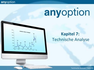 Kapitel 7:
Technische Analyse
Technische Analyse | Seite #1
 