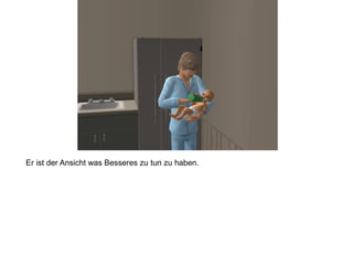 Er ist der Ansicht was Besseres zu tun zu haben.
 