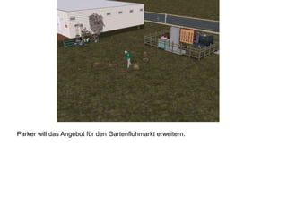 Parker will das Angebot für den Gartenflohmarkt erweitern.
 