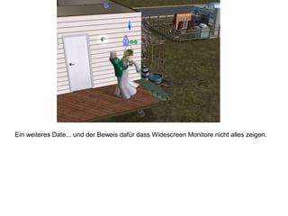 Ein weiteres Date... und der Beweis dafür dass Widescreen Monitore nicht alles zeigen.
 