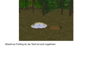 Obwohl es Frühling ist, der Teich ist noch zugefroren.
 