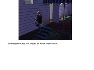 Ein Passant wurde mal wieder als Putze missbraucht.
 