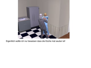 Eigentlich wollte ich nur beweisen dass die Küche mal sauber ist!
 