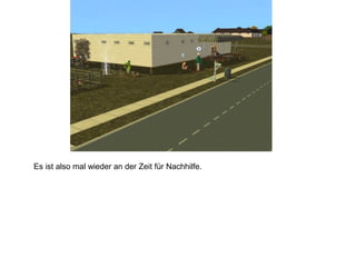 Es ist also mal wieder an der Zeit für Nachhilfe.
 