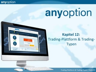 Kapitel 12:
Trading-Plattform & Trading-
Typen
Trading-Plattform & Trading-Typen | Seite #1
 