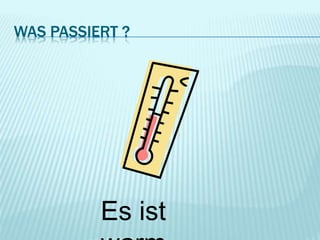 WAS PASSIERT ?
Es ist
 
