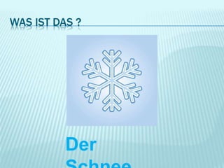 WAS IST DAS ?
Der
 