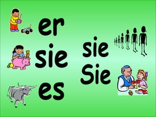 er sie es sie Sie 