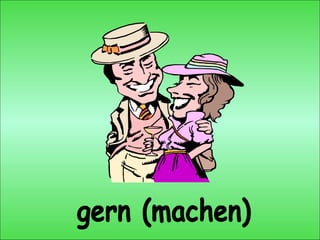 gern (machen) 