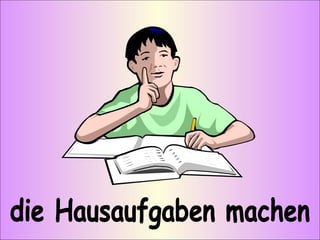 die Hausaufgaben machen 