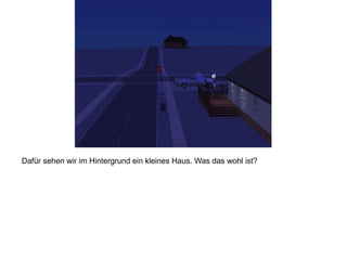 Dafür sehen wir im Hintergrund ein kleines Haus. Was das wohl ist? 