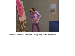 Reichlich unerwartet setzen am Freitag morgen die Wehen ein. 