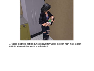 ...Rabea bleibt bei Tobias. Einen Babysitter wollen sie sich noch nicht leisten und Rabea nutzt den Mutterschaftsurlaub. 