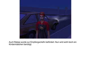 Auch Rabea wurde zur Empfangschefin befördert. Nun wird wohl doch ein Kindermädchen benötigt. 