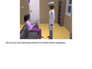 Sie wird auf das Geheimgrundstück für Hobby-Köche eingeladen. 