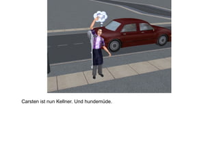 Carsten ist nun Kellner. Und hundemüde. 