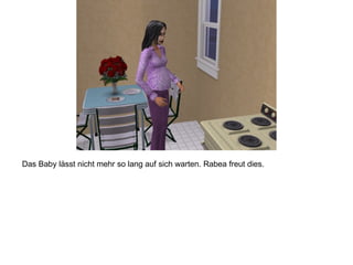 Das Baby lässt nicht mehr so lang auf sich warten. Rabea freut dies. 