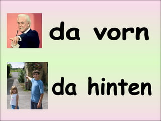 da vorn da hinten