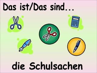 Das ist/Das sind... die Schulsachen