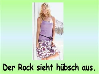 Der Rock sieht hübsch aus. 
