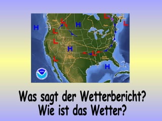 Was sagt der Wetterbericht? Wie ist das Wetter? 
