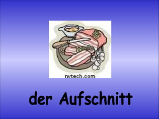 der Aufschnitt 