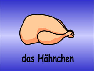 das Hähnchen 
