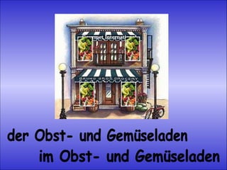 der Obst- und Gemüseladen im Obst- und Gemüseladen 