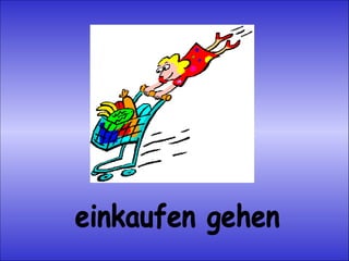 einkaufen gehen 