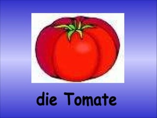 die Tomate 