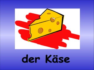 der Käse 