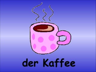 der Kaffee 