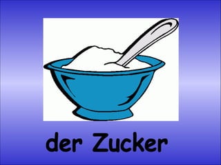 der Zucker 