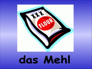 das Mehl 