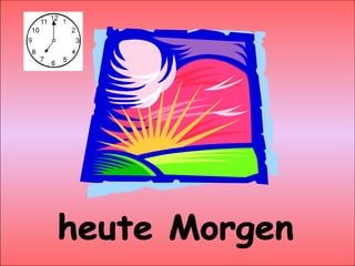 heute Morgen