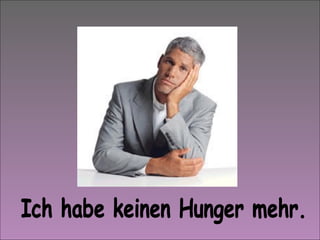 Ich habe keinen Hunger mehr. 