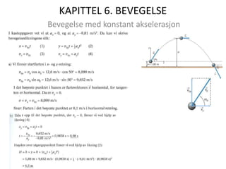 KAPITTEL 6. BEVEGELSE
Bevegelse med konstant akselerasjon
 