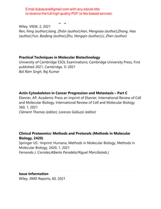 NIR-II Fluorescence imaging for cerebrovascular diseases
Wiley, VIEW, 2, 2021
Ren, Feng (author);Jiang, Zhilin (author);Han, Mengxiao (author);Zhang, Hao
(author);Yun, Baofeng (author);Zhu, Hongqin (author);Li, Zhen (author)
Practical Techniques in Molecular Biotechnology
University of Cambridge ESOL Examinations; Cambridge University Press, First
published 2021, Cambridge, © 2021
Bal Ram Singh, Raj Kumar
Actin Cytoskeleton in Cancer Progression and Metastasis – Part C
Elsevier, AP, Academic Press an imprint of Elsevier, International Review of Cell
and Molecular Biology, International Review of Cell and Molecular Biology
360, 1, 2021
Clément Thomas (editor); Lorenzo Galluzzi (editor)
Clinical Proteomics: Methods and Protocols (Methods in Molecular
Biology, 2420)
Springer US : Imprint: Humana, Methods in Molecular Biology, Methods in
Molecular Biology, 2420, 1, 2021
Fernando J. Corrales;Alberto Paradela;Miguel Marcilla(eds.)
Issue Information
Wiley, JIMD Reports, 60, 2021
 