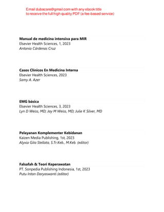 Manual de medicina intensiva para MIR
Elsevier Health Sciences, 1, 2023
Antonio Cárdenas Cruz
Casos Clínicos En Medicina Interna
Elsevier Health Sciences, 2023
Samy A. Azer
EMG básica
Elsevier Health Sciences, 3, 2023
Lyn D Weiss, MD; Jay M Weiss, MD; Julie K Silver, MD
Pelayanan Komplementer Kebidanan
Kaizen Media Publishing, 1st, 2023
Alyxia Gita Stellata, S.Tr.Keb., M.Keb. (editor)
Falsafah & Teori Keperawatan
PT. Sonpedia Publishing Indonesia, 1st, 2023
Putu Intan Daryaswanti (editor)
 