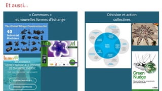Et aussi…
« Communs »
et nouvelles formes d’échange
Décision et action
collectives
 