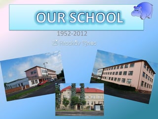        OUR SCHOOL 1952-2012           ZŠ Hrochův Týnec 