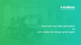 © Intellias 2016
Automatic test data generation
Or
Let’s make test design great again
 