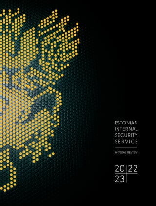 ESTONIAN
INTERNAL
SECURITY
SERVICE
ANNUAL REVIEW
20 22
23
 